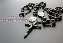 4 CÁCH HIỆU QUẢ ĐỂ CẦU NGUYỆN VỚI KINH MÂN CÔI