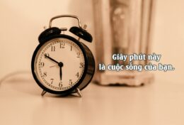 GIÂY PHÚT NÀY LÀ CUỘC SỐNG CỦA BẠN