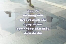 ĐỪNG QUÁ KHẮT KHE VỚI CHÍNH MÌNH; RỒI MỌI SỰ SẼ ỔN…