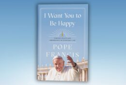 ĐỨC CỐ GIÁO HOÀNG PHANXICÔ: CHA MUỐN CON HẠNH PHÚC